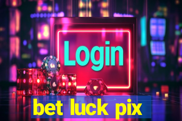 bet luck pix